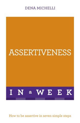 Assertiveness In A Week - How To Be Assertive In Seven Simple Steps (ebok) av Dena Michelli
