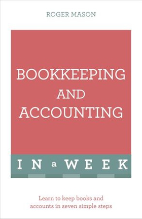 Bookkeeping And Accounting In A Week - Learn To Keep Books And Accounts In Seven Simple Steps (ebok) av Roger Mason