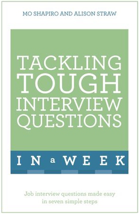 Tackling Tough Interview Questions In A Week - Job Interview Questions Made Easy In Seven Simple Steps (ebok) av Mo Shapiro