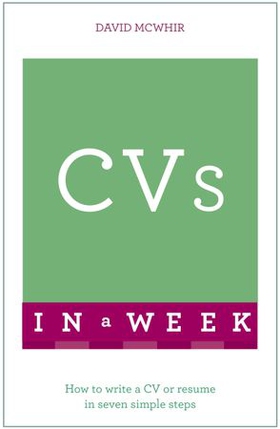 CVs In A Week - How To Write A CV Or Résumé In Seven Simple Steps (ebok) av David McWhir