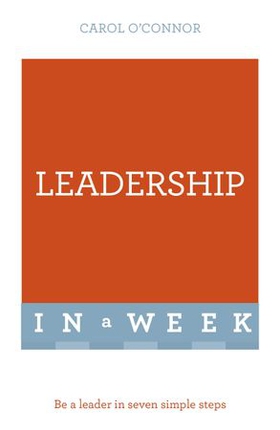Leadership In A Week - Be A Leader In Seven Simple Steps (ebok) av Carol O'Connor