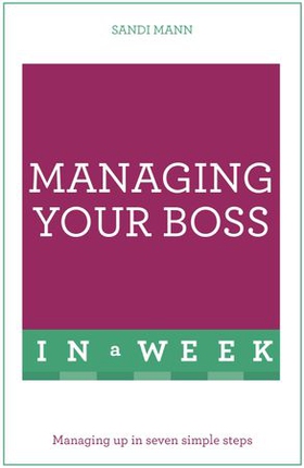 Managing Your Boss In A Week - Managing Up In Seven Simple Steps (ebok) av Sandi Mann