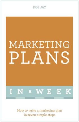 Marketing Plans In A Week - How To Write A Marketing Plan In Seven Simple Steps (ebok) av Ros Jay