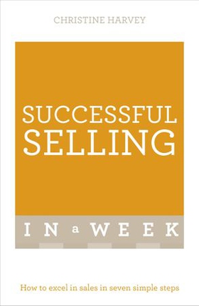 Successful Selling In A Week - How To Excel In Sales In Seven Simple Steps (ebok) av Christine Harvey