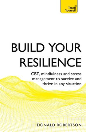 Build your resilience - cbt, mindfulness and stress management to survive and thrive in any situation (ebok) av Donald Robertson