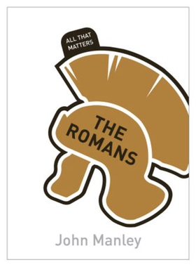 The Romans: All That Matters (ebok) av John Manley
