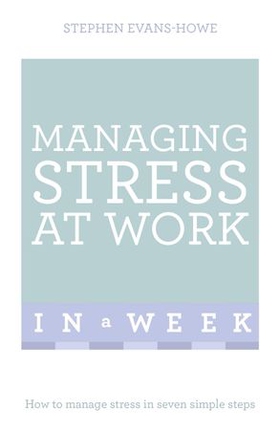 Managing Stress At Work In A Week - How To Manage Stress In Seven Simple Steps (ebok) av Stephen Evans-Howe