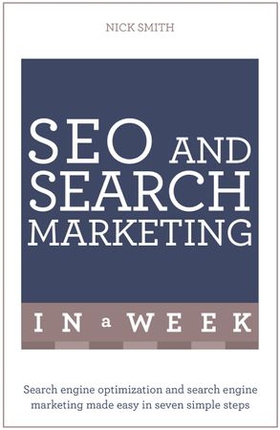SEO And Search Marketing In A Week - Search Engine Optimization And Search Engine Marketing Made Easy In Seven Simple Steps (ebok) av Nick Smith
