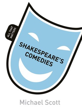Shakespeare's Comedies: All That Matters (ebok) av Michael Scott
