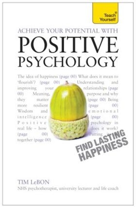 Achieve Your Potential with Positive Psychology - CBT, mindfulness and practical philosophy for finding lasting happiness (ebok) av Tim Lebon