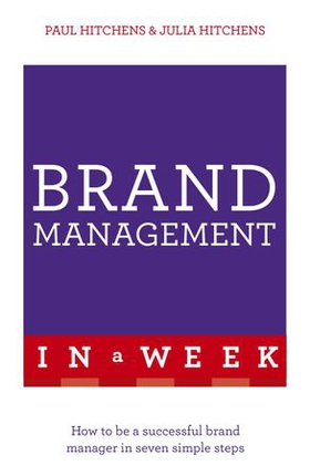 Brand Management In A Week - How To Be A Successful Brand Manager In Seven Simple Steps (ebok) av Paul Hitchens