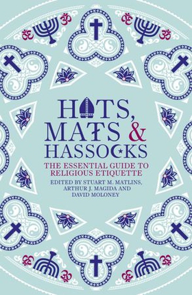 Hats, Mats and Hassocks - The Essential Guide to Religious Etiquette (ebok) av Edited By Stuart Matlins