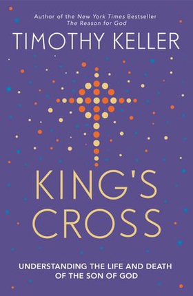 King's Cross - Understanding the Life and Death of the Son of God (ebok) av Timothy Keller