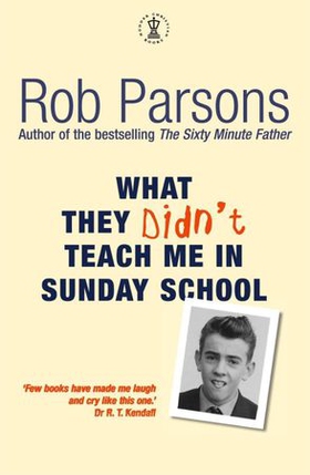 What They Didn't Teach Me in Sunday School (ebok) av Rob Parsons