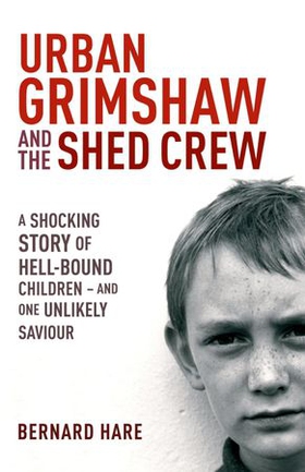 Urban Grimshaw and The Shed Crew (ebok) av Bernard Hare