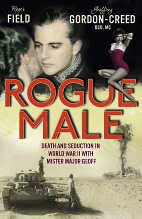 Rogue Male - Sabotage and seduction behind German lines with Geoffrey Gordon-Creed, DSO, MC (ebok) av Roger Field And Geoffrey Gordo