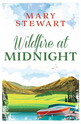 Wildfire at midnight - The classic unputdownable thriller from the Queen of the Romantic Mystery (ebok) av Mary Stewart