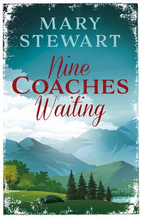 Nine Coaches Waiting - The twisty, unputdownable classic from the Queen of the Romantic Mystery (ebok) av Mary Stewart
