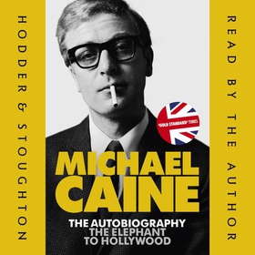 The Elephant to Hollywood - Michael Caine's most up-to-date, definitive, bestselling autobiography (lydbok) av Michael Caine