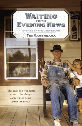 Waiting for the Evening News: Stories of the Deep South (ebok) av Tim Gautreaux