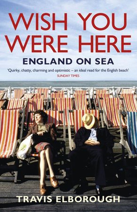 Wish You Were Here: England on Sea (ebok) av Travis Elborough