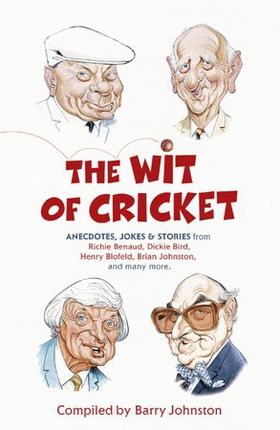 The Wit of Cricket - Stories from Cricket's best-loved personalities (ebok) av Barry Johnston