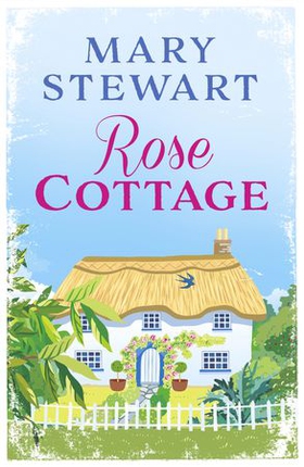 Rose Cottage - A brilliant, gentle love story from the Queen of the Romantic Mystery (ebok) av Mary Stewart