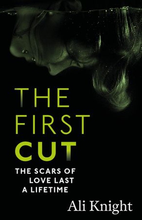 The First Cut: A compulsive psychological thriller with a shock twist that will leave you gasping (ebok) av Ali Knight