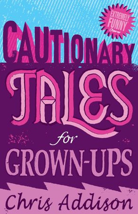 Cautionary Tales (ebok) av Chris Addison