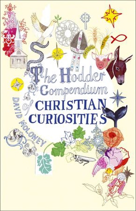 The Hodder Compendium of Christian Curiosities (ebok) av David Moloney