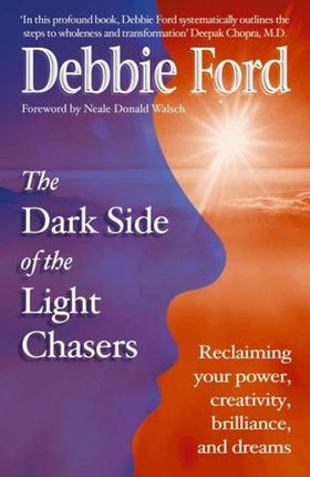 Dark Side of the Light Chasers - Reclaiming your power, creativity, brilliance, and dreams (ebok) av Debbie Ford