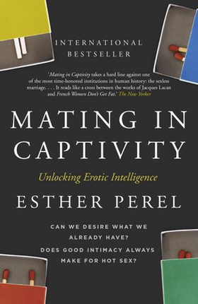 Mating in Captivity - How to keep desire and passion alive in long-term relationships (ebok) av Esther Perel