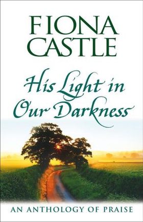 His Light in Our Darkness - An Anthology of Praise (ebok) av Fiona Castle