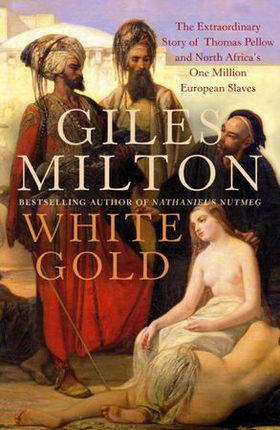 White Gold - The Extraordinary Story of Thomas Pellow and North Africa's One Million European Slaves (ebok) av Giles Milton