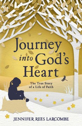 Journey into God's Heart - The True Story of a Life of Faith (ebok) av Jennifer Rees Larcombe