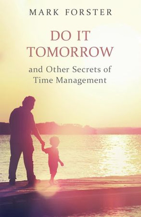 Do It Tomorrow and Other Secrets of Time Management (ebok) av Mark Forster