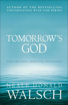 Tomorrow's God - Our Greatest Spiritual Challenge (ebok) av Neale Donald Walsch