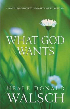 What God Wants - A Compelling Answer to Humanity's Biggest Question (ebok) av Neale Donald Walsch