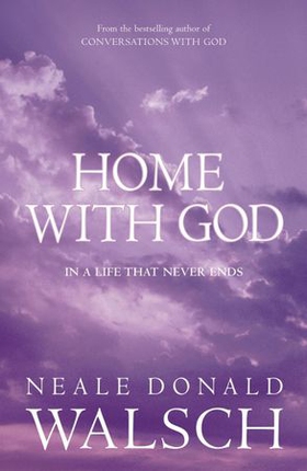 Home with God (ebok) av Neale Donald Walsch