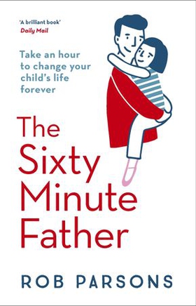 The Sixty Minute Father (ebok) av Rob Parsons