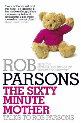 The Sixty Minute Mother (ebok) av Rob Parsons