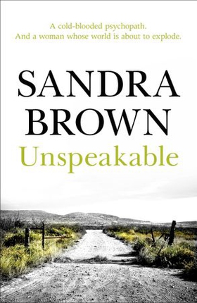 Unspeakable - A cold-blooded psychopath. And a woman whose world is about to explode. (ebok) av Sandra Brown