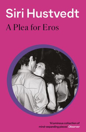 A Plea For Eros (ebok) av Siri Hustvedt