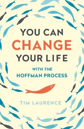 You Can Change Your Life - With the Hoffman Process (ebok) av Tim Laurence