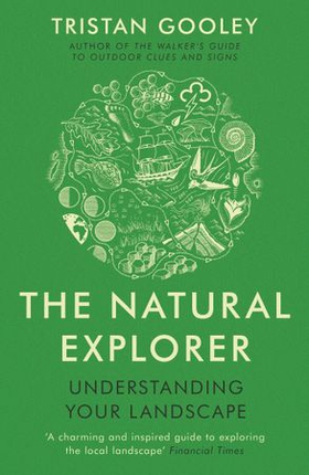 The Natural Explorer - Understanding Your Landscape (ebok) av Tristan Gooley