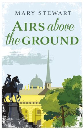 Airs Above the Ground - The suspenseful love story from the Queen of the Romantic Mystery (ebok) av Mary Stewart