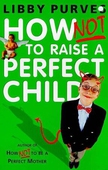 How Not to Raise a Perfect Child