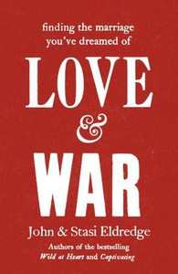 Love & War (ebok) av John Eldredge, Stasi Eld