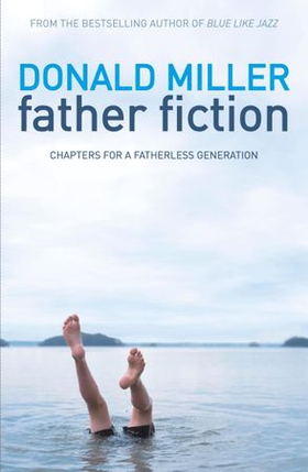Father Fiction - Chapters for a Fatherless Generation (ebok) av Donald Miller