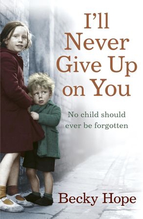 I'll Never Give Up on You - No child should ever be forgotten (ebok) av Becky Hope